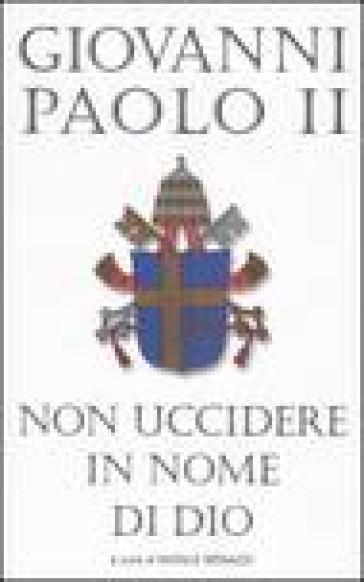 Non uccidere in nome di Dio - Giovanni Paolo II (papa)