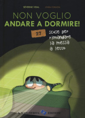 Non voglio andare a dormire! 27 scuse per rimandare la messa a letto. Ediz. a colori