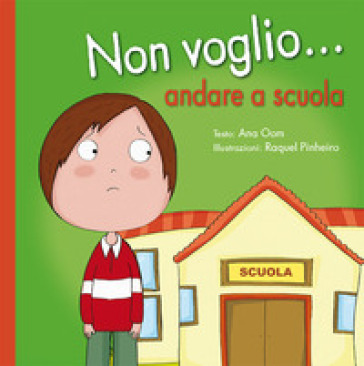 Non voglio... andare a scuola. Ediz. a colori - Ana Oom - Raquel Pinheiro