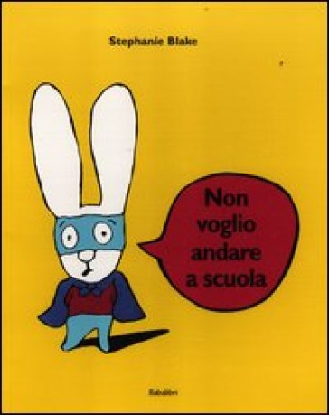 Non voglio andare a scuola. Ediz. illustrata - Stephanie Blake