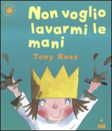 Non voglio lavarmi le mani. Ediz. a colori - Tony Ross