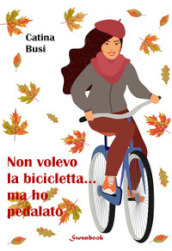 Non volevo la bicicletta... ma ho pedalato