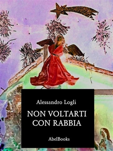 Non voltarti con rabbia - Alessandro Logli