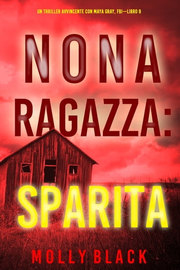 Nona Ragazza: Sparita (Un Thriller Avvincente con Maya Gray, FBILibro 9) - Molly Black