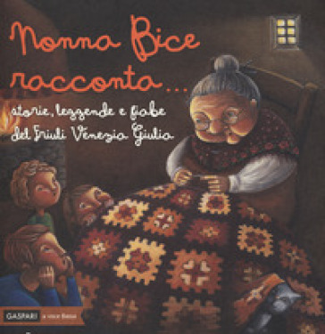 Nonna Bice racconta... storie, leggende e fiabe del Friuli Venezia Giulia. Ediz. a colori - Guglielmo Donzella - Sonia Tri