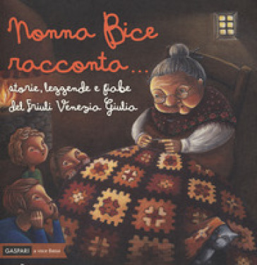 Nonna Bice racconta... storie, leggende e fiabe del Friuli Venezia Giulia. Ediz. a colori
