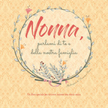 Nonna, parlami di te e della nostra famiglia - Francesca Rossi - Libro -  Mondadori Store