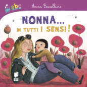 Nonna... In tutti i sensi! Ediz. a colori