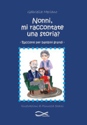 Nonni, mi raccontate una storia?