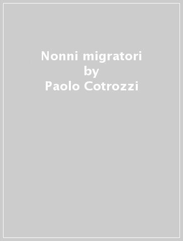 Nonni migratori - Paolo Cotrozzi