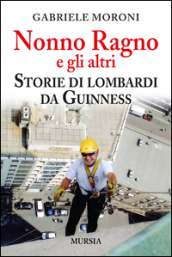 Nonno Ragno e gli altri. Storie di lombardi da guinness