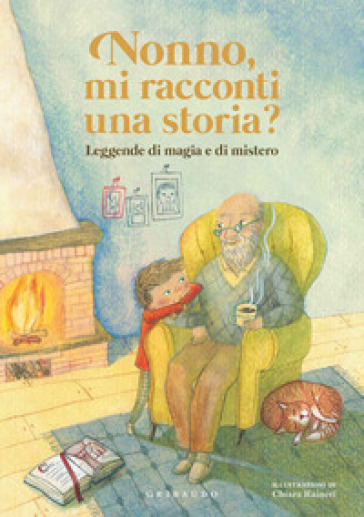 Nonno, mi racconti una storia? Leggende di magia e di mistero. Ediz. a colori - Antonella Antonelli - Laura Locatelli