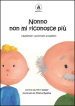 Nonno non mi riconosce più. L Alzheimer raccontato ai bambini