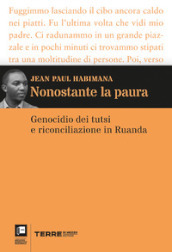 Nonostante la paura. Genocidio dei tutsi e riconciliazione in Ruanda