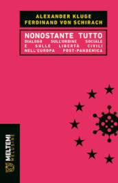 Nonostante tutto. Dialogo sull ordine sociale e sulle libertà civili nell Europa post-pandemica