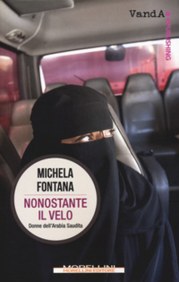 Nonostante il velo. Donne dell'Arabia Saudita - Michela Fontana