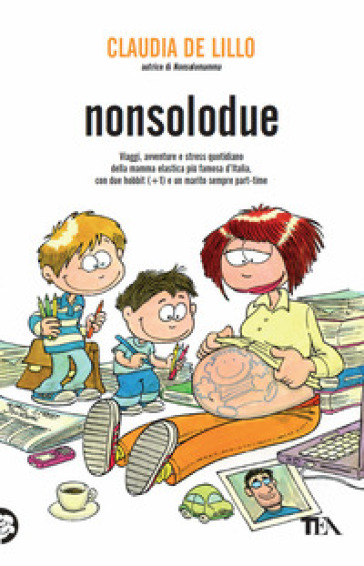 Nonsolodue. Viaggi, avventure e stress quotidiano della mamma elastica più famosa d'Italia, con due hobbit (+1) e un marito sempre part-time - Claudia Elasti De Lillo