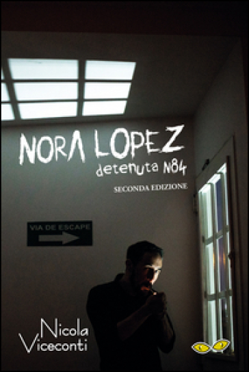 Nora Lopez. Detenuta N84 - Nicola Viceconti