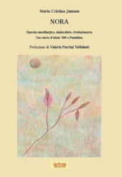 Nora. Operaia metallurgica, sindacalista, rivoluzionaria. Una storia d inizio  900 a Piombino