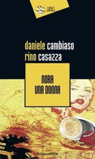 Nora, una donna - Daniele Cambiaso - Rino Casazza