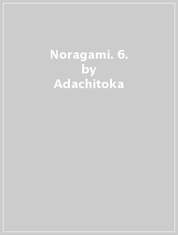 Noragami. 6. - Adachitoka