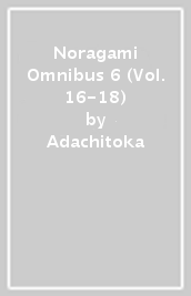 Noragami Omnibus 6 (Vol. 16-18)