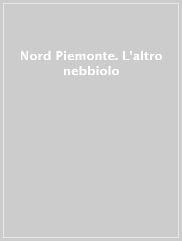 Nord Piemonte. L'altro nebbiolo