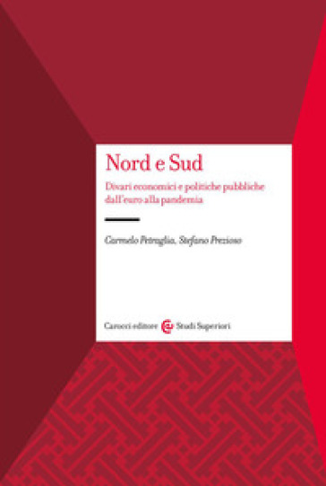 Nord e Sud. Divari economici e politiche pubbliche dall'euro alla pandemia - Carmelo Petraglia - Stefano Prezioso