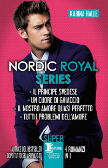 Nordic Royal series: Il principe svedese-Un cuore di ghiaccio-Il nostro amore quasi perfetto-Tutti i problemi dell'amore - Karina Halle