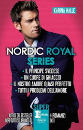 Nordic Royal series: Il principe svedese-Un cuore di ghiaccio-Il nostro amore quasi perfetto-Tutti i problemi dell