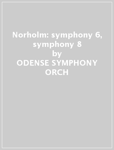 Norholm: symphony 6, symphony 8 - ODENSE SYMPHONY ORCH