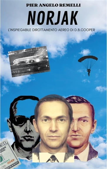 Norjak: L'inspiegabile dirottamento aereo di D. B. Cooper - Pier Angelo Remelli