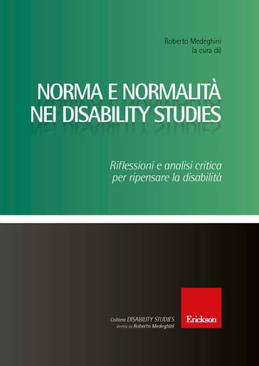 Norma e normalità nei Disability Studies. Riflessioni e analisi critica per ripensare la disabilità - Roberto Medeghini