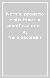 Norma, progetto e struttura: la pianificazione territoriale in Emilia Romagna e Toscana