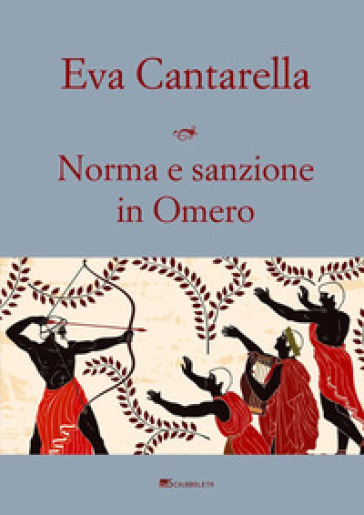 Norma e sanzione in Omero. Contributo alla protostoria del diritto greco - Eva Cantarella