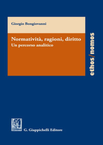 Normatività, ragioni, diritto. Un percorso analitico - Giorgio Bongiovanni