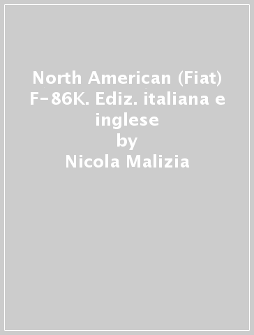 North American (Fiat) F-86K. Ediz. italiana e inglese - Nicola Malizia | 