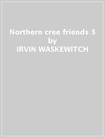 Northern cree & friends 3 - IRVIN WASKEWITCH