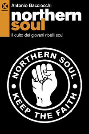 Northern soul. Il culto dei giovani ribelli soul - Antonio Bacciocchi