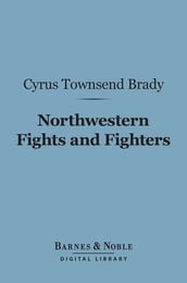 Northwestern Fights and Fighters (Barnes & Noble Digital Library)