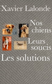 Nos chiens, leurs soucis, les solutions