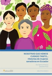 Nosotras que hemos curado tanto... historias de mujeres sanadoras en Ecuador