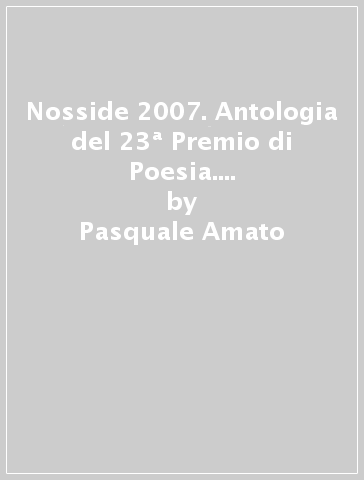 Nosside 2007. Antologia del 23ª Premio di Poesia. Ediz. italiana, spagnola e inglese - Pasquale Amato - Vincenzina Laganà