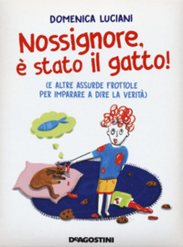 Nossignore, è stato il gatto! (e altre assurde frottole per imparare a dire la verità) - Domenica Luciani