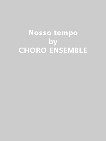 Nosso tempo - CHORO ENSEMBLE