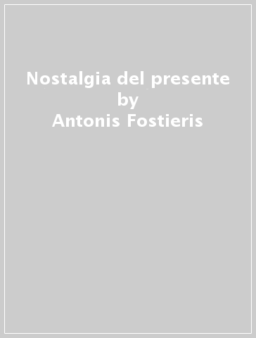 Nostalgia del presente - Antonis Fostieris