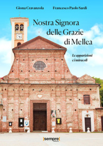 Nostra Signora delle Grazie di Mellea. Le apparizioni e i miracoli - Giona Cravanzola - Francesco Paolo Sardi