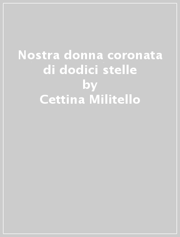 Nostra donna coronata di dodici stelle - Cettina Militello