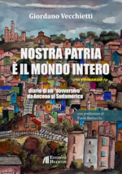 Nostra patria è il mondo intero. Diario di un «sovversivo» da Ancona al Sudamerica