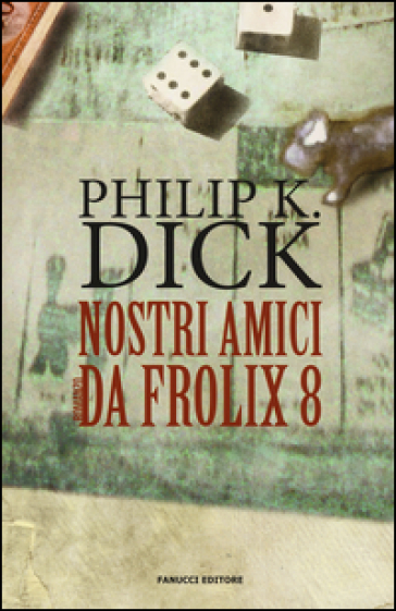 Nostri amici da Frolix 8 - Philip K. Dick